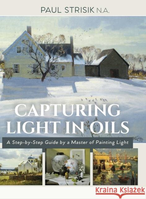 Capturing Light in Oils: (New Edition) Strisik, Paul 9781635610376 Echo Point Books & Media - książka