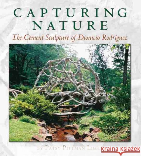 Capturing Nature, Volume 12: The Cement Sculpture of Dionicio Rodríguez Light, Patsy Pittman 9781623492489 Texas A&M University Press - książka