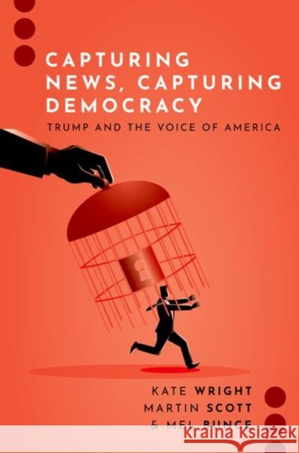 Capturing News, Capturing Democracy: Trump and the Voice of America Mel (Professor, Professor, City, University of London) Bunce 9780197768488 Oxford University Press, USA - książka