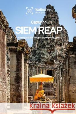 Capturing Siem Reap James Dugan Walkabout Photo Guides 9781707697717 Independently Published - książka