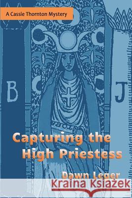 Capturing the High Priestess: A Cassie Thornton Mystery Dawn Leger 9780960001705 Lefora Publishing Company LLC - książka