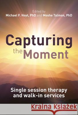 Capturing the Moment: Single-Session Therapy and Walk-In Services Hoyt, Michael 9781845908935 Crown House Publishing - książka