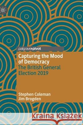 Capturing the Mood of Democracy: The British General Election 2019 Coleman, Stephen 9783030531379 Palgrave MacMillan - książka