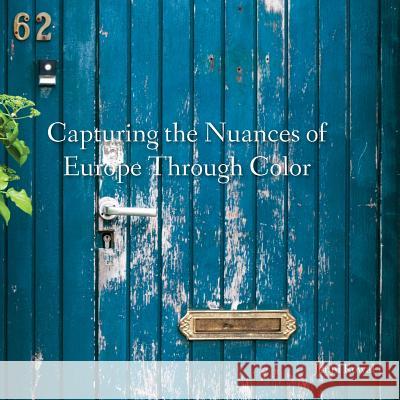 Capturing the Nuances of Europe Through Color Jenni Kowal 9781514847152 Createspace - książka