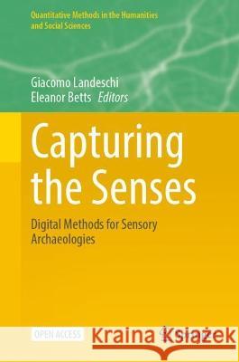 Capturing the Senses: Digital Methods for Sensory Archaeologies Giacomo Landeschi Eleanor Betts 9783031231322 Springer - książka