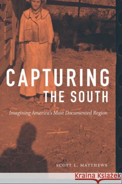 Capturing the South: Imagining America's Most Documented Region Scott L. Matthews 9781469646442 University of North Carolina Press - książka