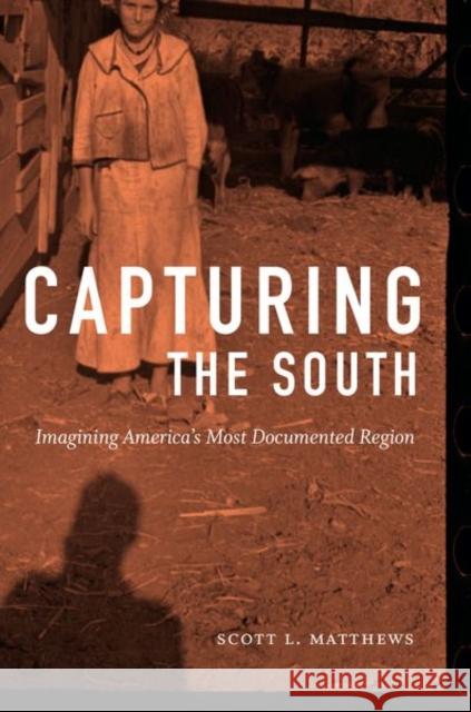 Capturing the South: Imagining America's Most Documented Region Scott L. Matthews 9781469646459 University of North Carolina Press - książka