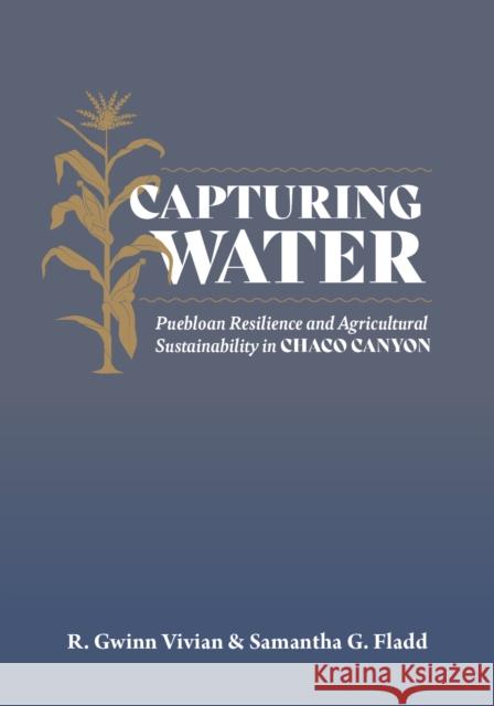 Capturing Water: Puebloan Resilience and Agricultural Sustainability in Chaco Canyon Samantha G. Fladd 9781647692216 University of Utah Press - książka