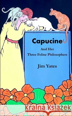 Capucine and Her Three Feline Philosophers Jim Yates 9780955583636 Edition d'Amelie - książka