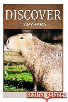 Capybara - Discover: Early reader's wildlife photography book Press, Discover 9781500384487 Createspace - książka