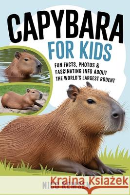 Capybara for Kids: Fun Facts, Photos & Fascinating Info About the World's Largest Rodent Nico Remsen 9789363117839 Cby Press - książka