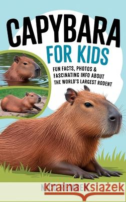 Capybara for Kids: Fun Facts, Photos & Fascinating Info About the World's Largest Rodent Nico Remsen 9789363118843 Cby Press - książka