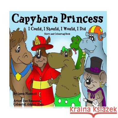 Capybara Princess - I Could, I Should, I Would, I Did MR Jason P. Plunkett MR Dan Hammond 9780987772404 Jason P. Plunkett - książka