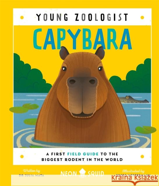 Capybara (Young Zoologist): A First Field Guide to the Biggest Rodent in the World Neon Squid 9781916745087 Priddy Books - książka