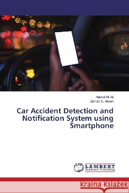 Car Accident Detection and Notification System using Smartphone Ali, Haimd M.; Alwan, Zainab S. 9786202067850 LAP Lambert Academic Publishing - książka