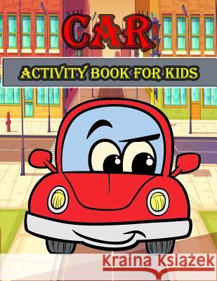 Car Activity Book For Kids: : Fun Activity for Kids in Cars theme Coloring, Mazes, Trace lines and letters, Word search, and More. (Activity book Summer, Happy 9781987609691 Createspace Independent Publishing Platform - książka
