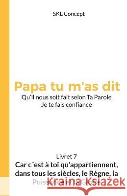Car c'est à toi qu'appartiennent, dans tous les siècles, le règne, la puissance et la gloire: Papa tu m'as dit Skl Concept, Issue Médias 9782493947062 Issue Association - książka