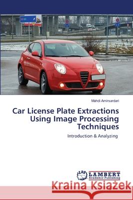 Car License Plate Extractions Using Image Processing Techniques Mahdi Amirsardari 9786203308181 LAP Lambert Academic Publishing - książka