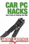 Car PC Hacks: Tips & Tools for Geeking Your Ride Stolarz, Damien 9780596008710 O'Reilly Media