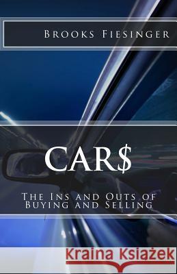 Car$: The Ins and Outs of Buying and Selling Brooks R. Fiesinger 9781495257025 Createspace - książka