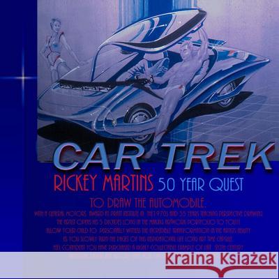 Car Trek: Rickey Martins 50 year quest to draw futuristic cars. Allow your child to Witness the incredible transformation in the Martins, Rickey 9781489572745 Createspace - książka