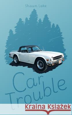 Car Trouble: True Stories from the Breakdown Lane Shawn Lake 9781530497515 Createspace Independent Publishing Platform - książka