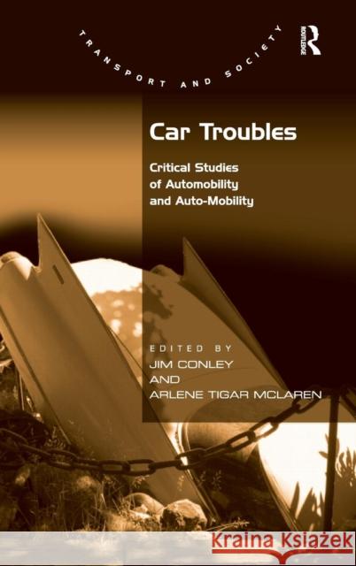 Car Troubles: Critical Studies of Automobility and Auto-Mobility Conley, Jim 9780754677727 ASHGATE PUBLISHING GROUP - książka