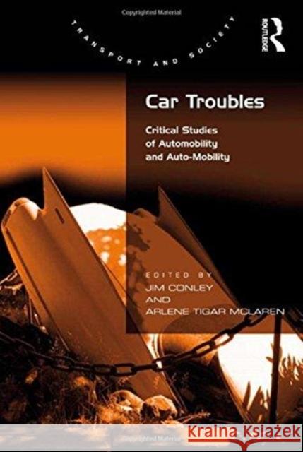 Car Troubles: Critical Studies of Automobility and Auto-Mobility Jim Conley Arlene Tigar McLaren 9781138255340 Routledge - książka