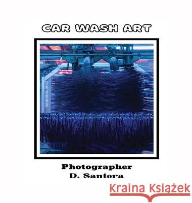 Car Wash Art Dominic Santora Jennifer Sobreiro  9798218191474 Hard Knocks Publishing - książka