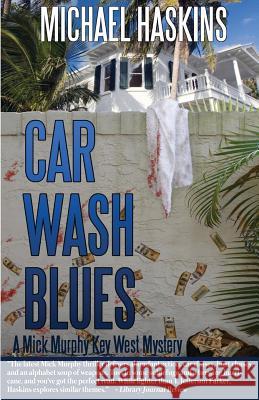 Car Wash Blues: A Mick Murphy Key West Mystery Michael Haskins 9781492782063 Createspace - książka