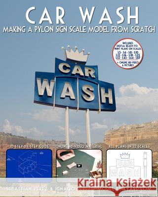 Car Wash: Making a Pylon Sign Scale Model from Scratch Sebastian Perez Ignacio Perez 9781470139612 Createspace - książka