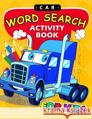 Car Word Search Activity Book for Kids: Activity book for boy, girls, kids Ages 2-4,3-5,4-8 Preschool Learning Activity Designer 9781985148802 Createspace Independent Publishing Platform - książka