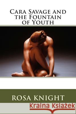 Cara Savage and the Fountain of Youth Rosa M. Knight 9781500417802 Createspace - książka