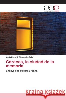 Caracas, la ciudad de la memoria D' Alessandro Bello, María Elena 9783659085789 Editorial Academica Espanola - książka