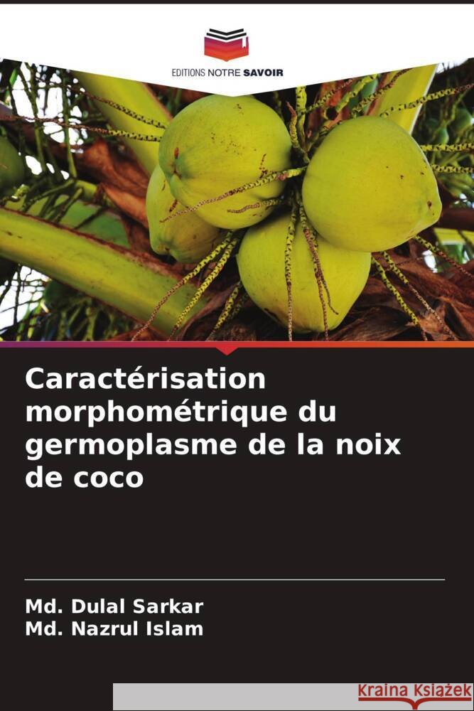 Caract?risation morphom?trique du germoplasme de la noix de coco MD Dulal Sarkar MD Nazrul Islam 9786208073336 Editions Notre Savoir - książka