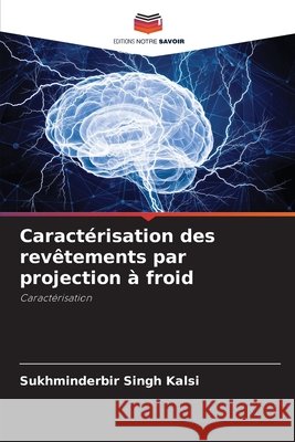 Caractérisation des revêtements par projection à froid Kalsi, Sukhminderbir Singh 9786209030710 Editions Notre Savoir - książka
