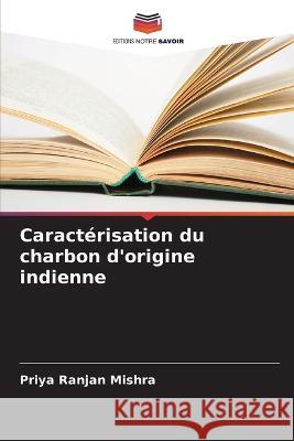 Caracterisation du charbon d'origine indienne Priya Ranjan Mishra   9786205994399 Editions Notre Savoir - książka