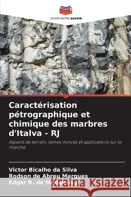 Caractérisation pétrographique et chimique des marbres d'Italva - RJ Bicalho da Silva, Victor, Abreu Marques, Rodson de, Medeiros Jr., Edgar B. de 9786200756367 Editions Notre Savoir - książka