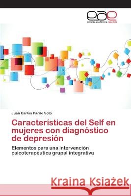Características del Self en mujeres con diagnóstico de depresión Pardo Soto Juan Carlos 9783659090004 Editorial Academica Espanola - książka