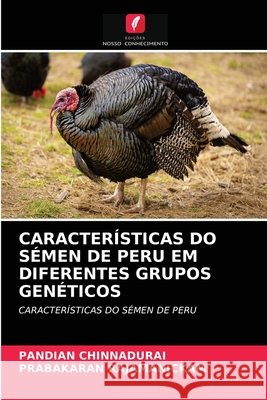 Características Do Sémen de Peru Em Diferentes Grupos Genéticos Pandian Chinnadurai, Prabakaran Rajamanickam 9786204073224 Edicoes Nosso Conhecimento - książka