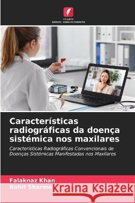 Caracteristicas radiograficas da doenca sistemica nos maxilares Falaknaz Khan Rohit Sharma  9786205967539 Edicoes Nosso Conhecimento - książka