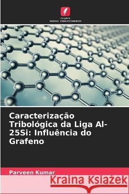 Caracterizacao Tribologica da Liga Al-25Si: Influencia do Grafeno Parveen Kumar   9786204599687 International Book Market Service Ltd - książka