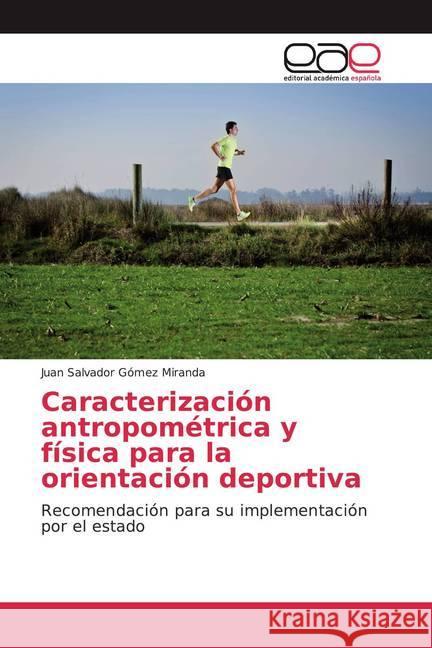 Caracterización antropométrica y física para la orientación deportiva : Recomendación para su implementación por el estado Gómez Miranda, Juan Salvador 9786139052387 Editorial Académica Española - książka