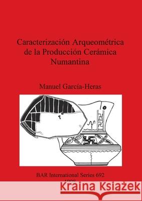 Caracterización Arqueométrica de la Producción Cerámica Numantina García-Heras, Manuel 9780860549321 British Archaeological Reports - książka