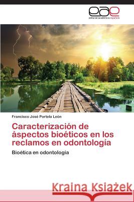 Caracterizacion de Aspectos Bioeticos En Los Reclamos En Odontologia Portela Leon Francisco Jose 9783848461479 Editorial Academica Espanola - książka