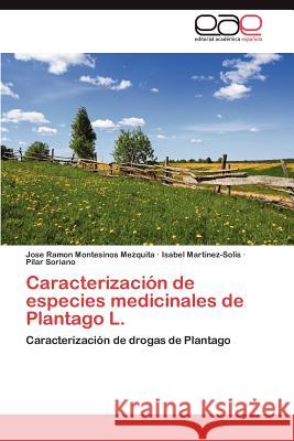 Caracterizacion de Especies Medicinales de Plantago L. Jose Ramon Montesino Isabel Martinez-Solis Pilar Soriano 9783659003943 Editorial Acad Mica Espa Ola - książka