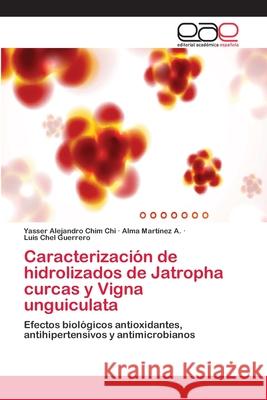 Caracterización de hidrolizados de Jatropha curcas y Vigna unguiculata Chim Chi, Yasser Alejandro 9783659068966 Editorial Academica Espanola - książka