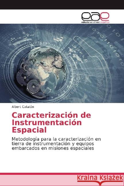 Caracterización de Instrumentación Espacial : Metodología para la caracterización en tierra de instrumentación y equipos embarcados en misiones espaciales Catalán, Albert 9783639653038 Editorial Académica Española - książka