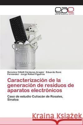 Caracterización de la generación de residuos de aparatos electrónicos Cárdenas Aragón Berenice Citlalli 9783659096259 Editorial Academica Espanola - książka