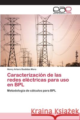 Caracterización de las redes eléctricas para uso en BPL Bastidas Mora, Henry Arturo 9783659072482 Editorial Academica Espanola - książka